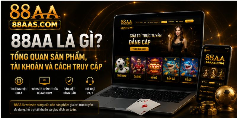 88AA Là Gì? Tổng Quan Sản Phẩm, Tài Khoản Và Cách Truy Cập